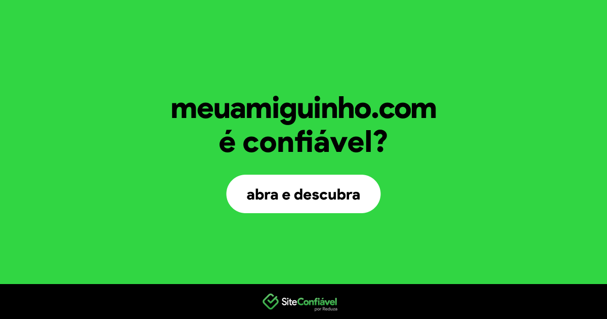 O site meuamiguinho.com é confiável?