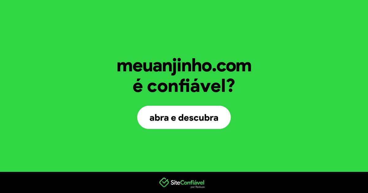O site meuanjinho.com é confiável?