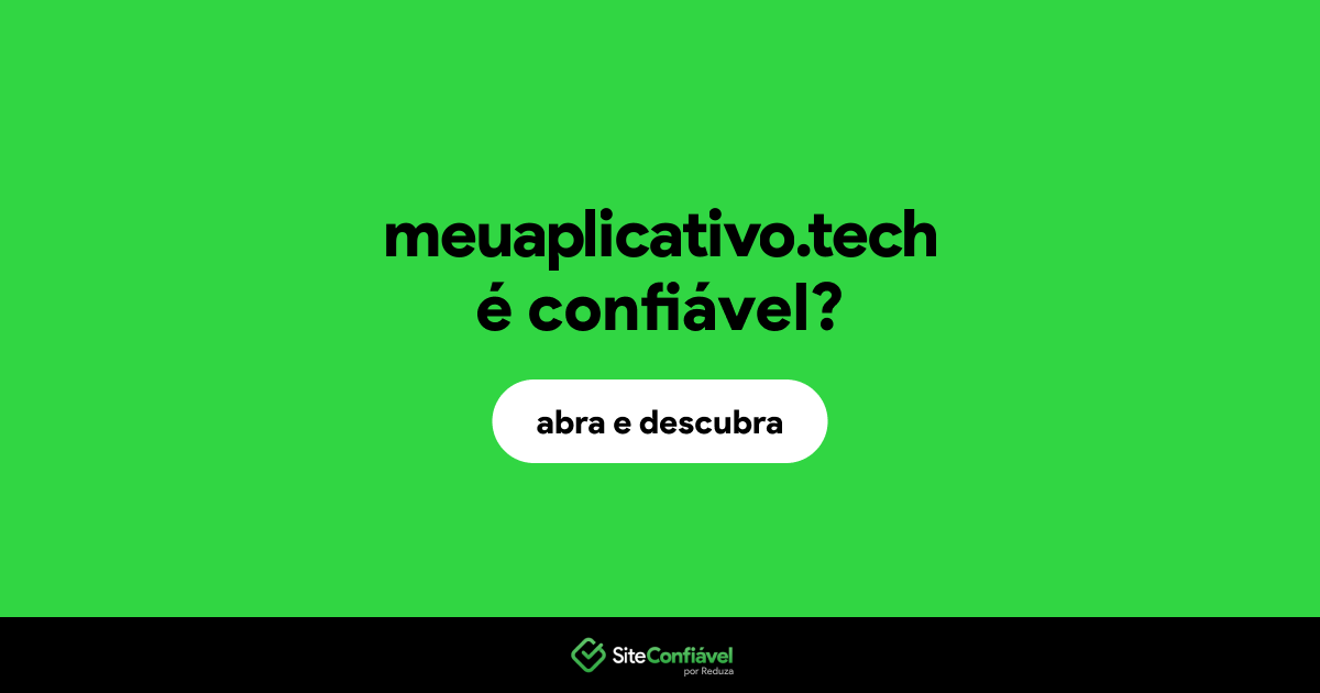 O site meuaplicativo.tech é confiável?