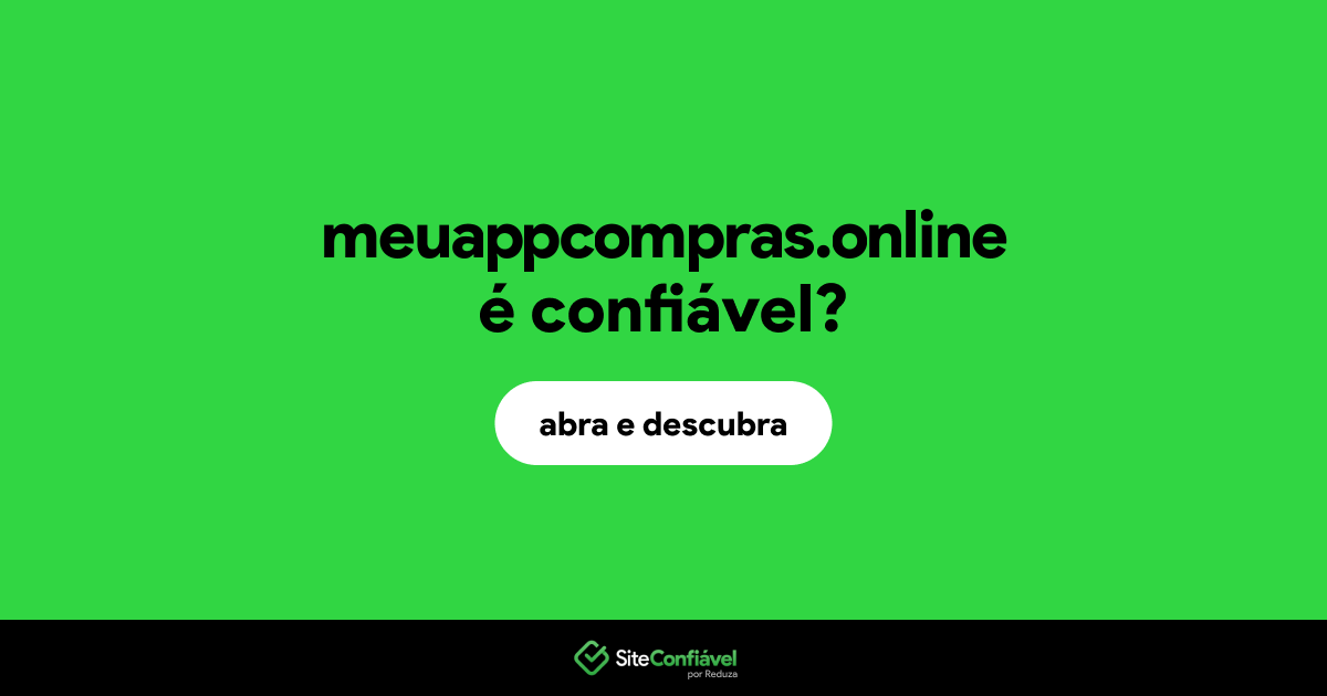 O site meuappcompras.online é confiável?