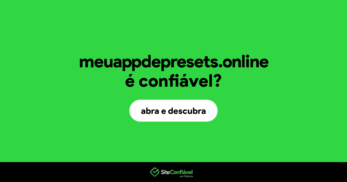 O site meuappdepresets.online é confiável?