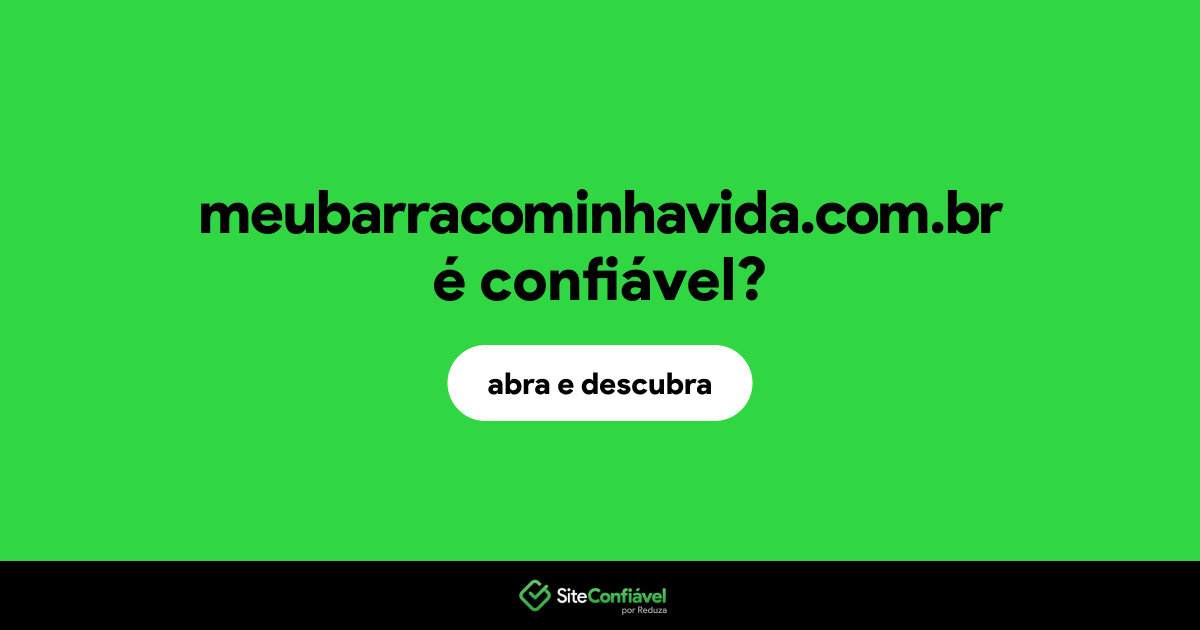 O site meubarracominhavida.com.br é confiável?