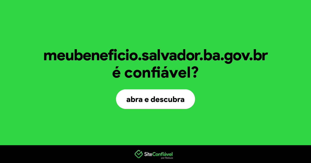 O site meubeneficio.salvador.ba.gov.br é confiável?