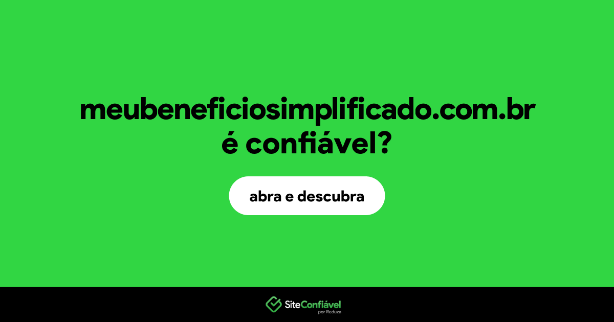 O site meubeneficiosimplificado.com.br é confiável?