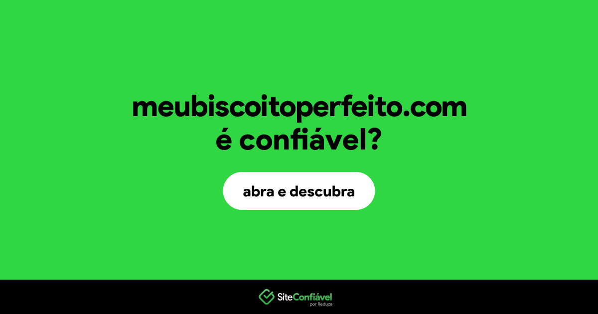 O site meubiscoitoperfeito.com é confiável?