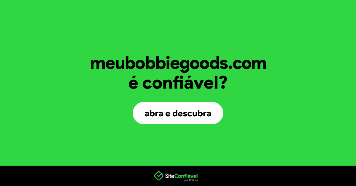 O site meubobbiegoods.com é confiável?