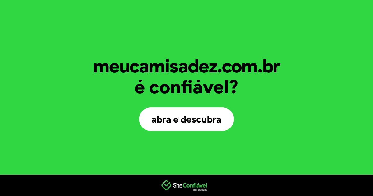 O site meucamisadez.com.br é confiável?