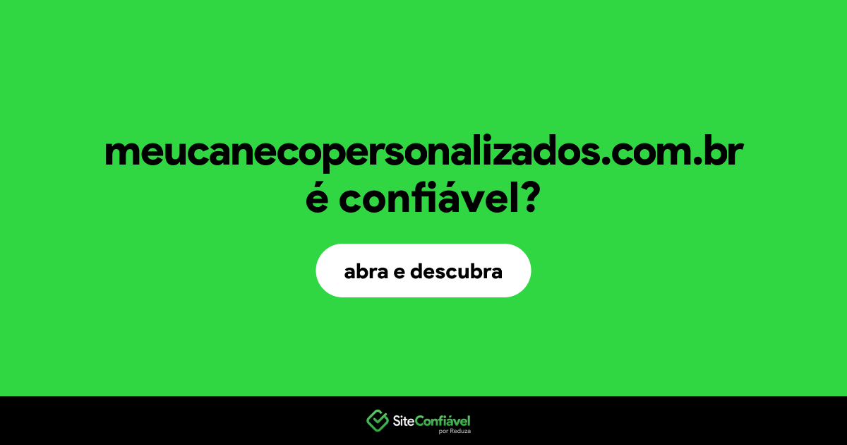 O site meucanecopersonalizados.com.br é confiável?