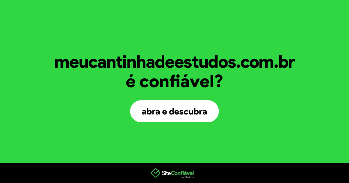 O site meucantinhadeestudos.com.br é confiável?