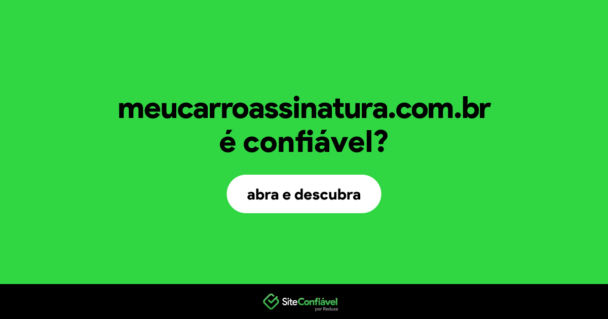 O site meucarroassinatura.com.br é confiável?
