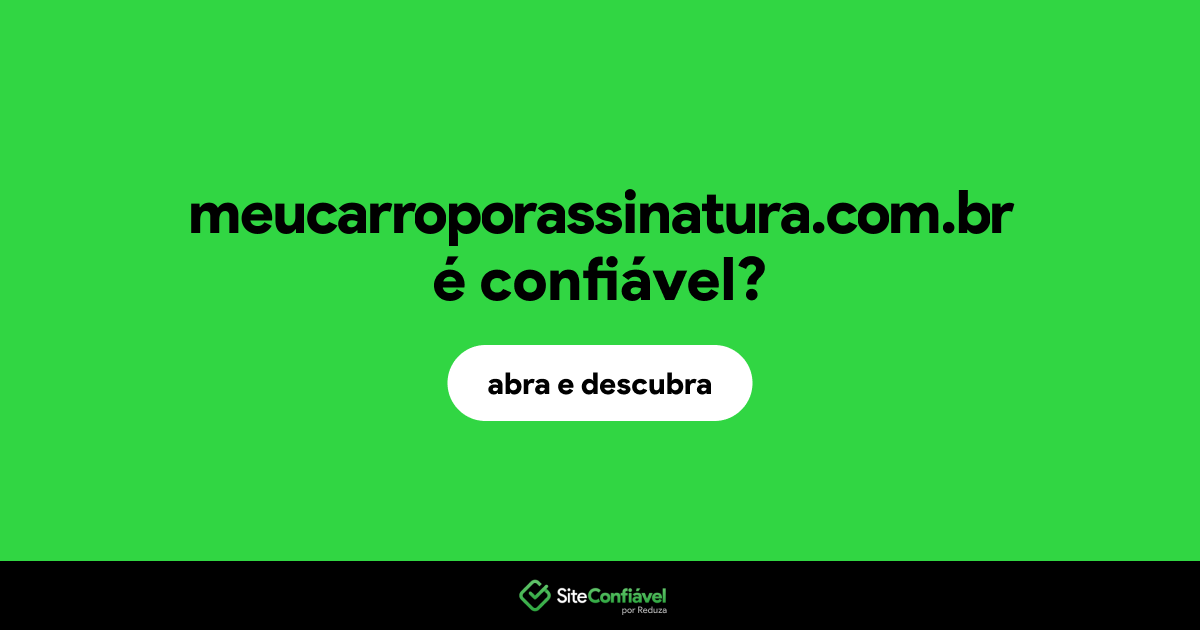 O site meucarroporassinatura.com.br é confiável?