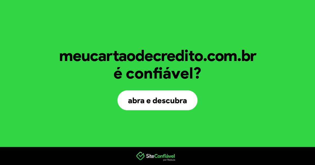 O site meucartaodecredito.com.br é confiável?