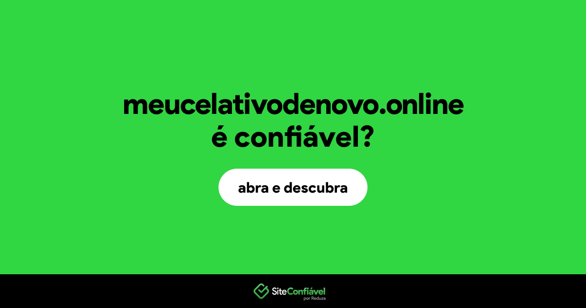 O site meucelativodenovo.online é confiável?
