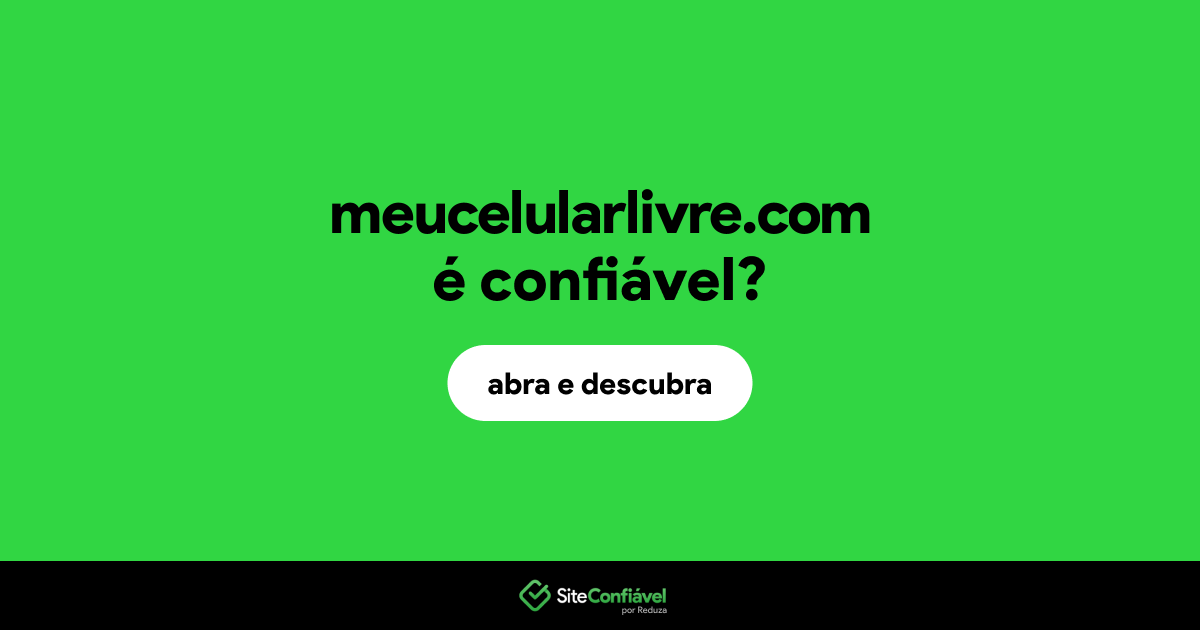 O site meucelularlivre.com é confiável?