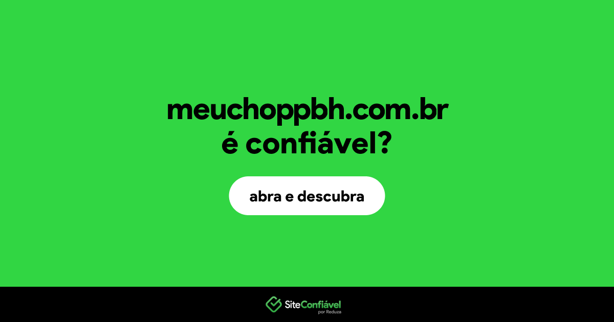 O site meuchoppbh.com.br é confiável?