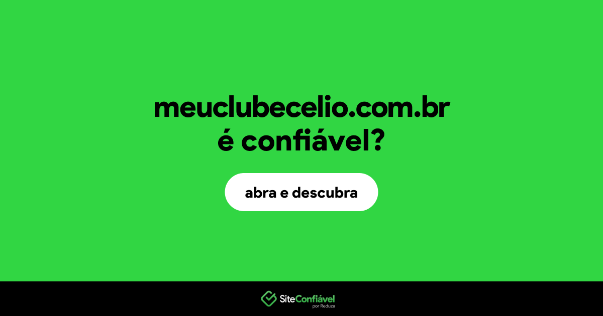 O site meuclubecelio.com.br é confiável?