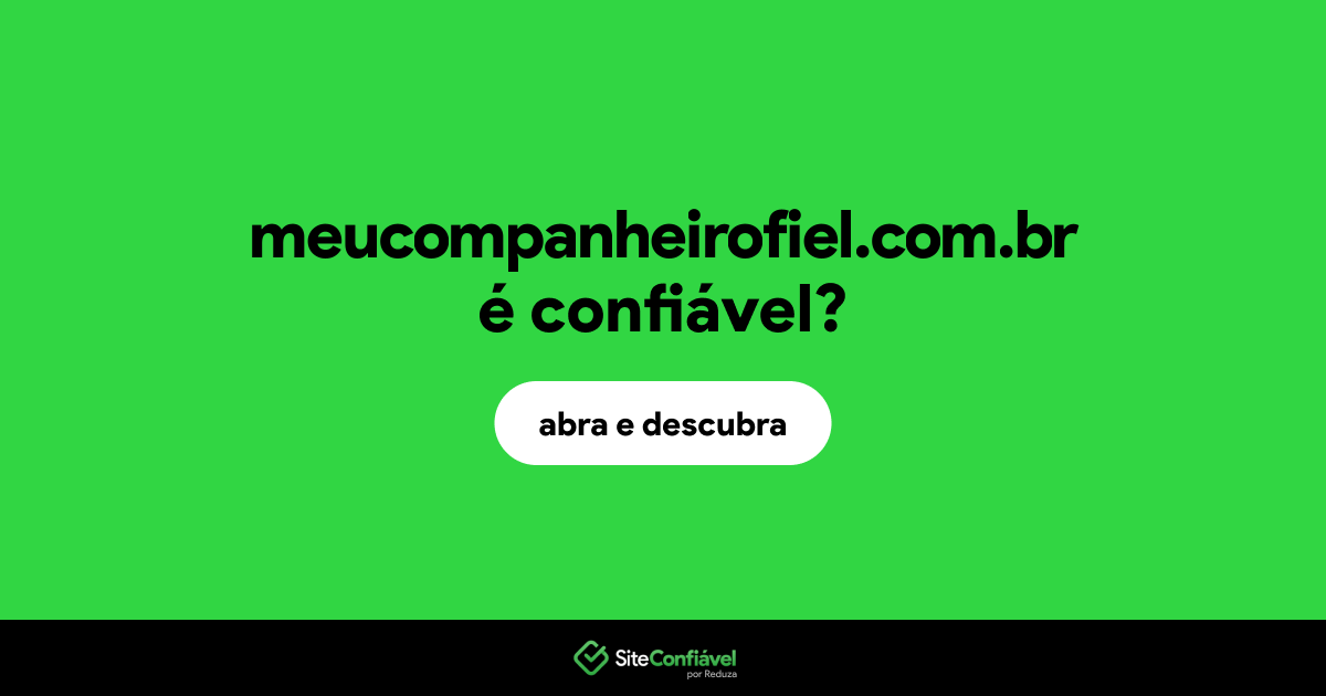 O site meucompanheirofiel.com.br é confiável?