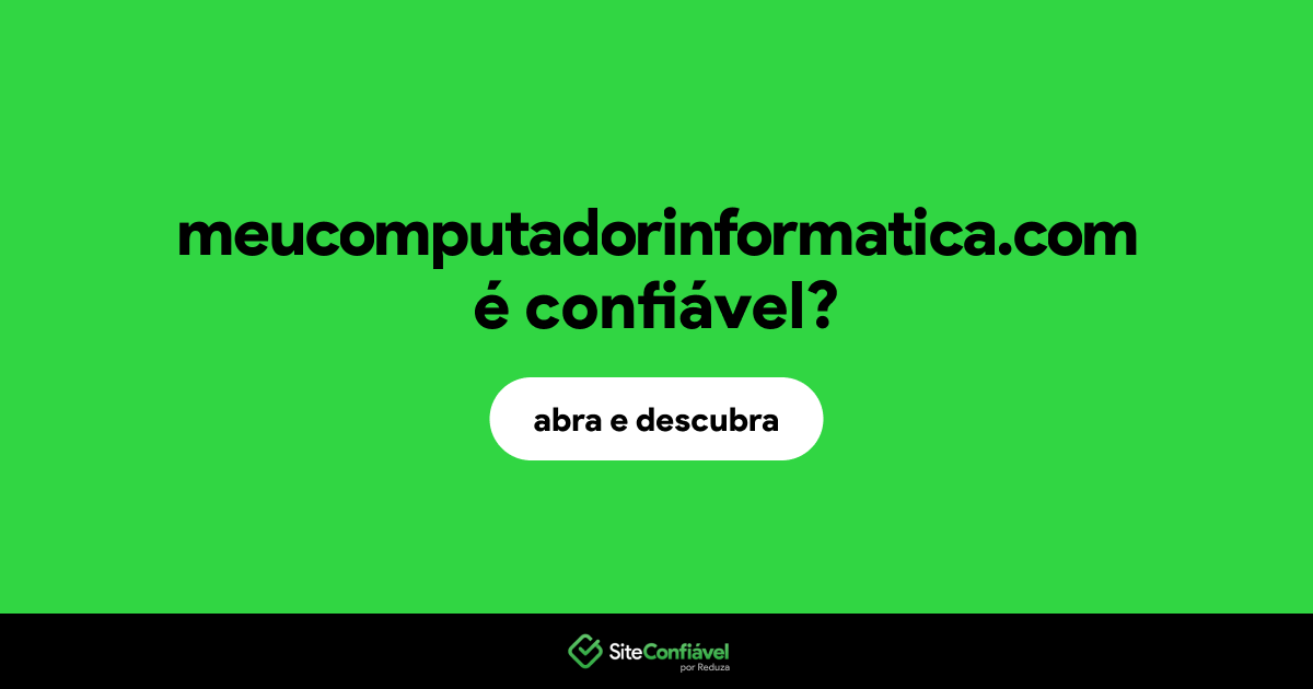O site meucomputadorinformatica.com é confiável?