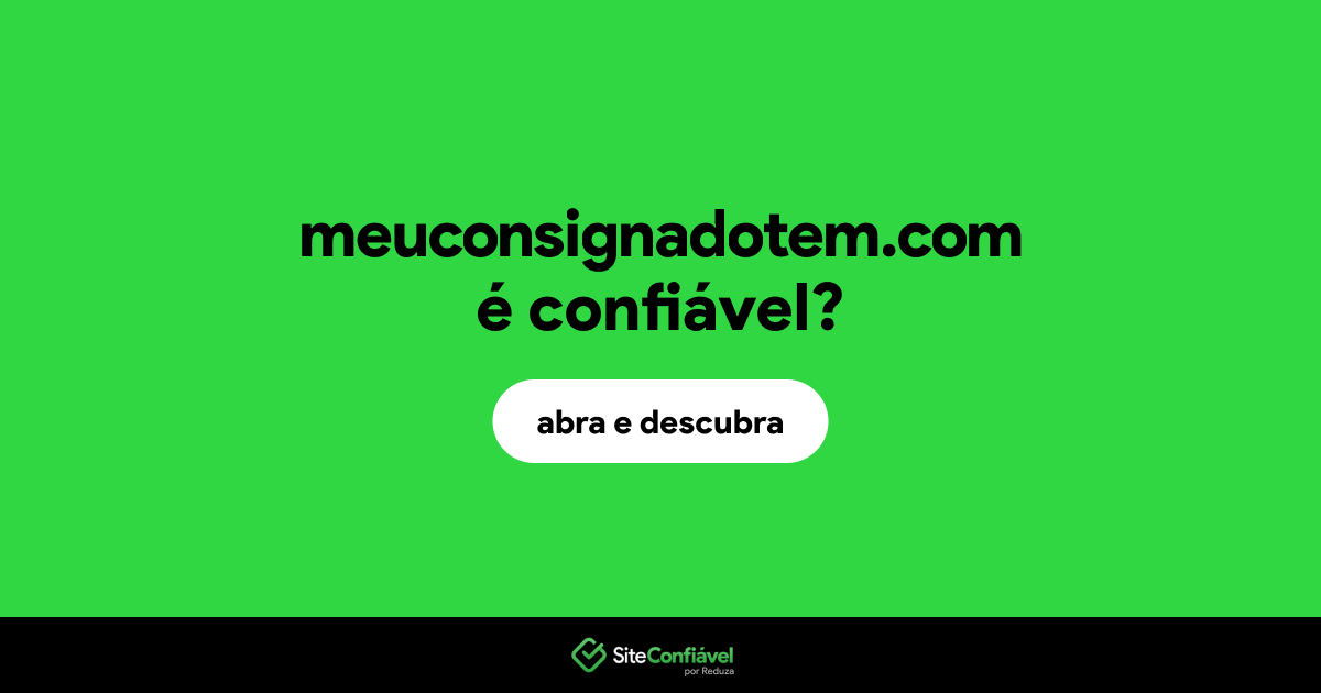 O site meuconsignadotem.com é confiável?