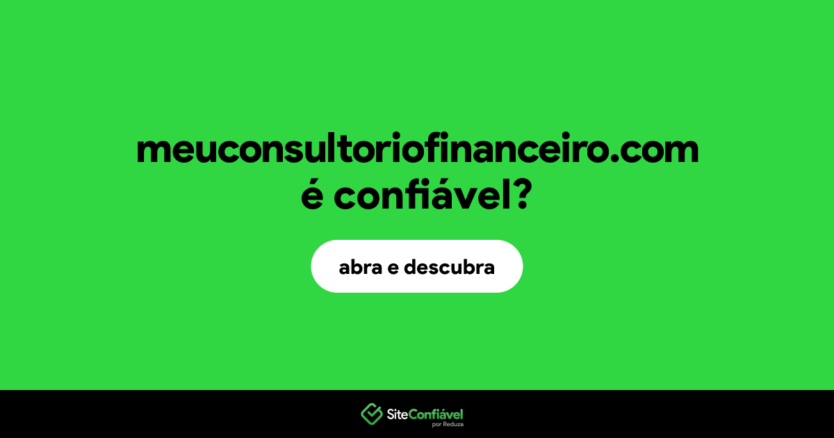 O site meuconsultoriofinanceiro.com é confiável?