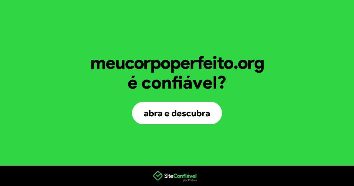 O site meucorpoperfeito.org é confiável?