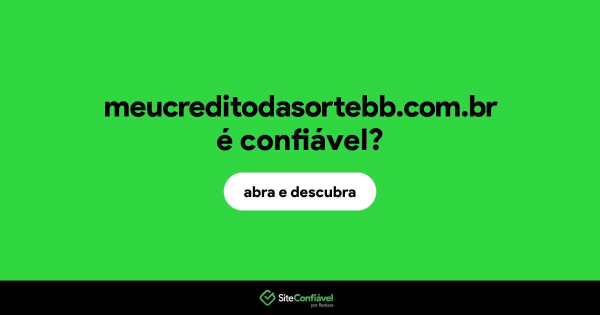 O site meucreditodasortebb.com.br é confiável?