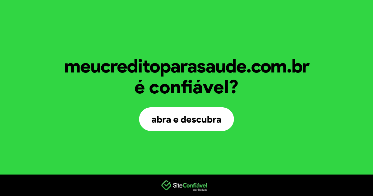 O site meucreditoparasaude.com.br é confiável?