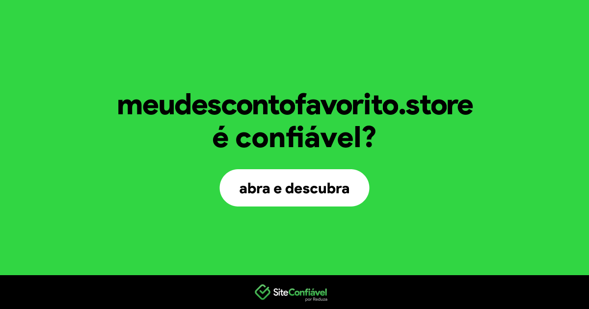 O site meudescontofavorito.store é confiável?