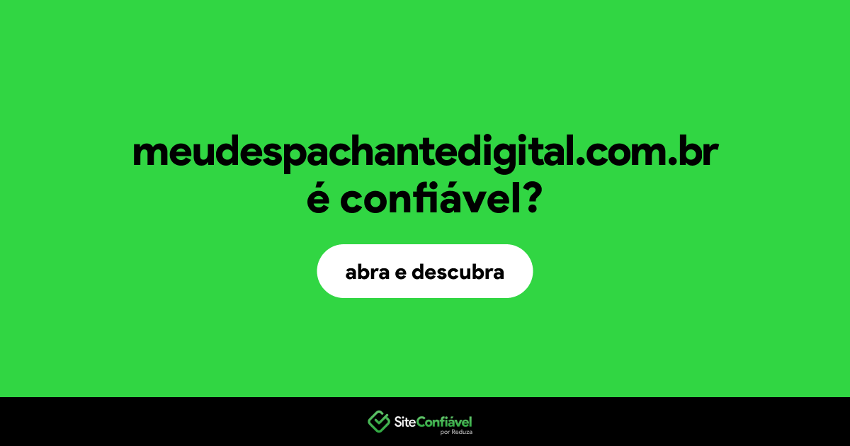 O site meudespachantedigital.com.br é confiável?