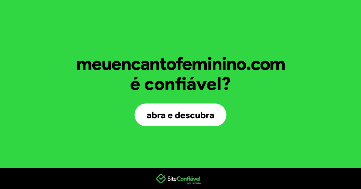 O site meuencantofeminino.com é confiável?