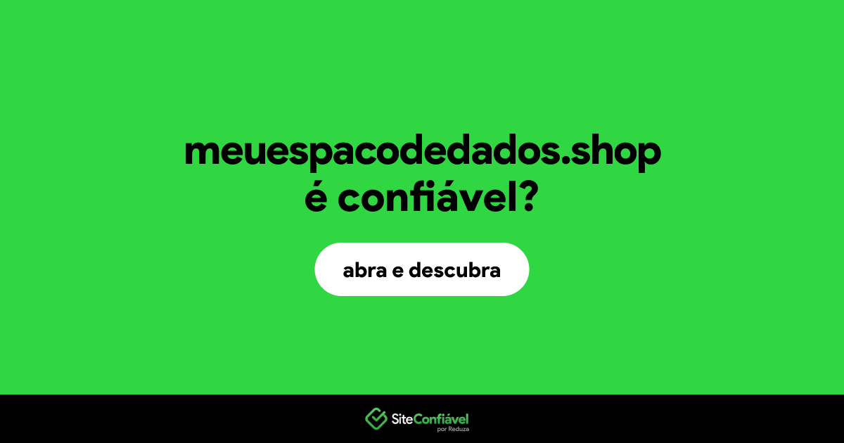 O site meuespacodedados.shop é confiável?