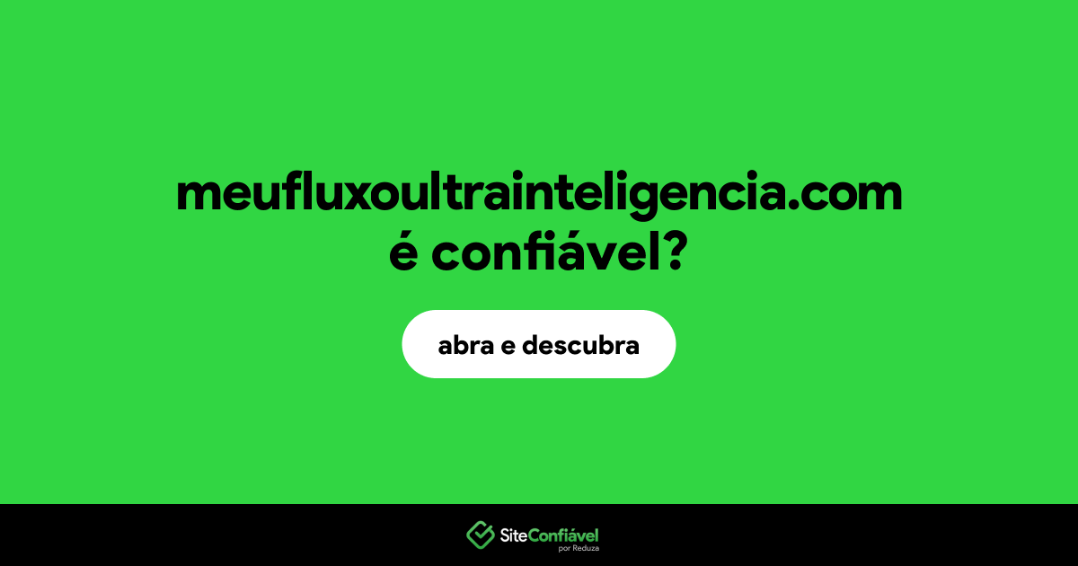 O site meufluxoultrainteligencia.com é confiável?