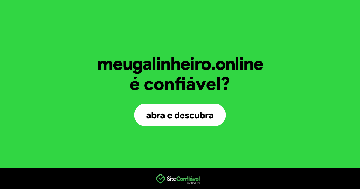 O site meugalinheiro.online é confiável?