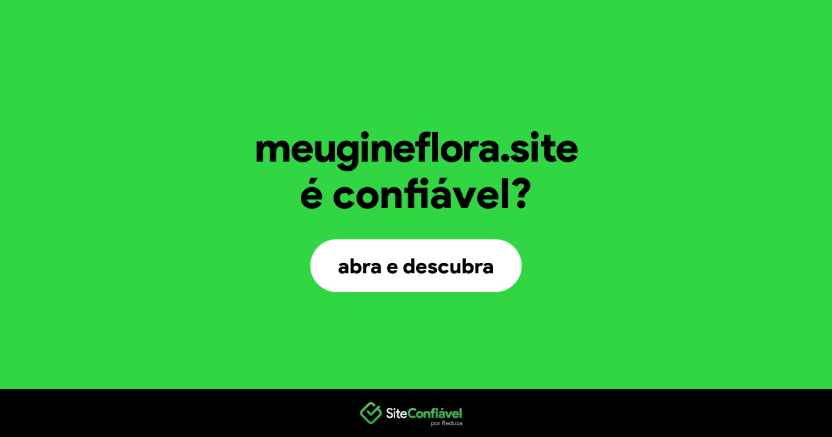 O site meugineflora.site é confiável?