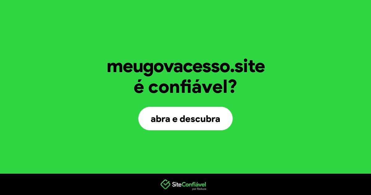 O site meugovacesso.site é confiável?