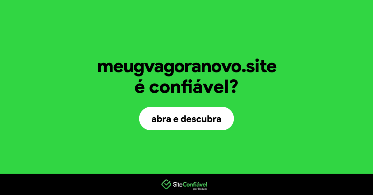 O site meugvagoranovo.site é confiável?
