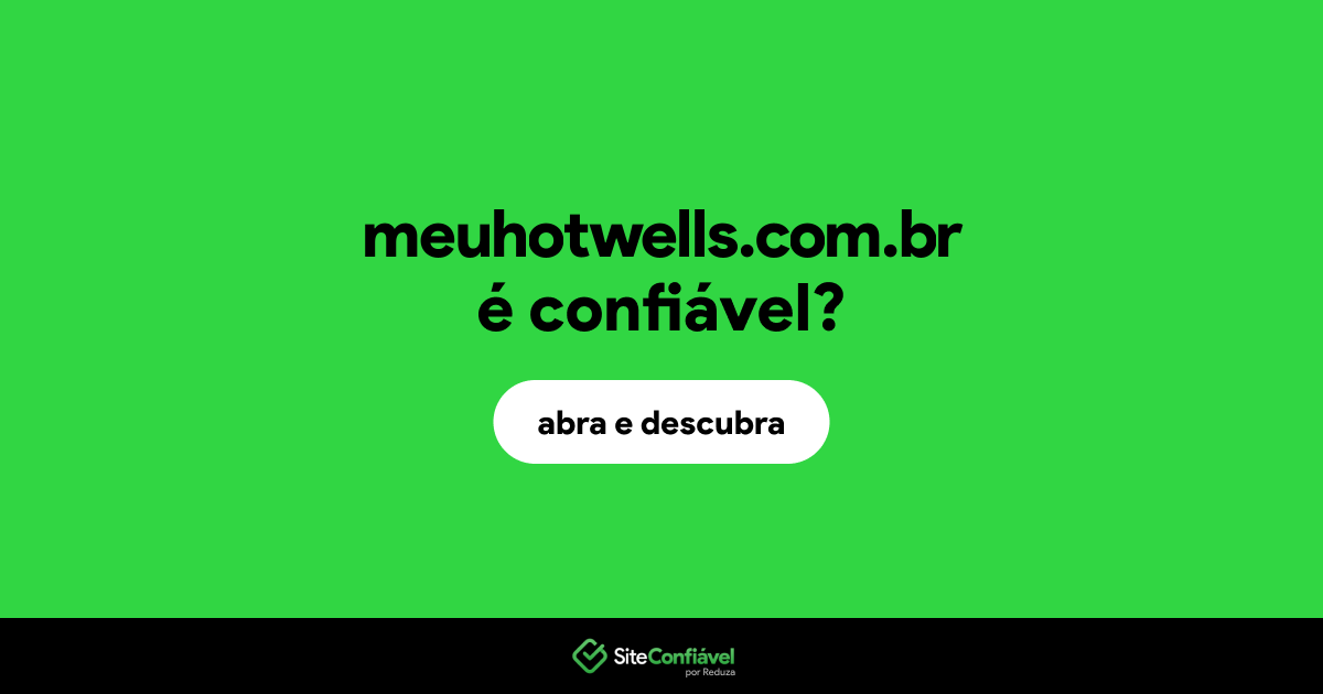 O site meuhotwells.com.br é confiável?
