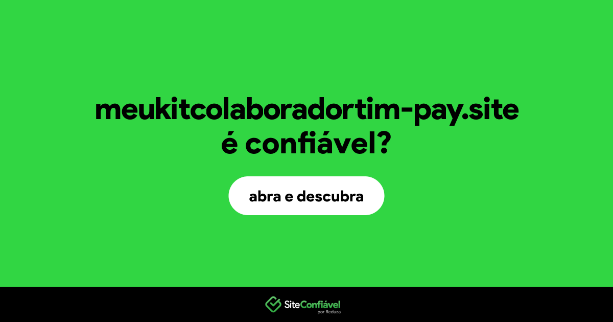 O site meukitcolaboradortim-pay.site é confiável?
