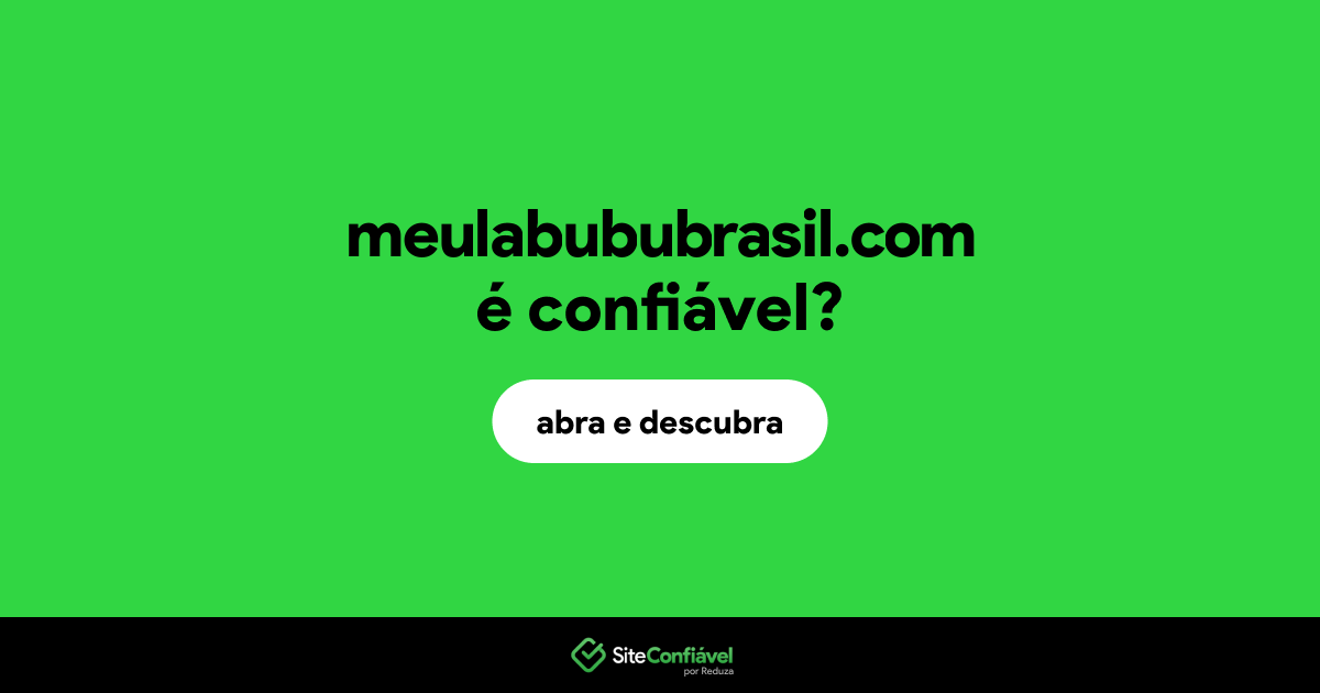 O site meulabububrasil.com é confiável?
