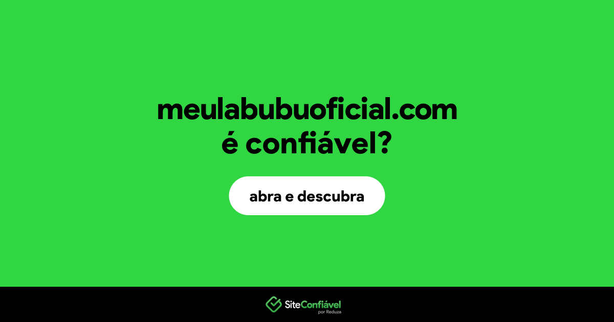 O site meulabubuoficial.com é confiável?