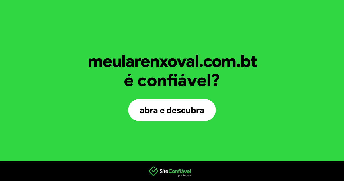 O site meularenxoval.com.bt é confiável?