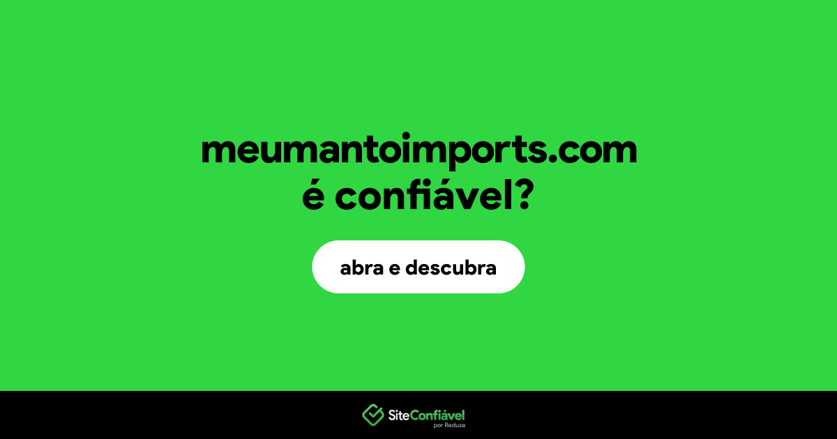 O site meumantoimports.com é confiável?