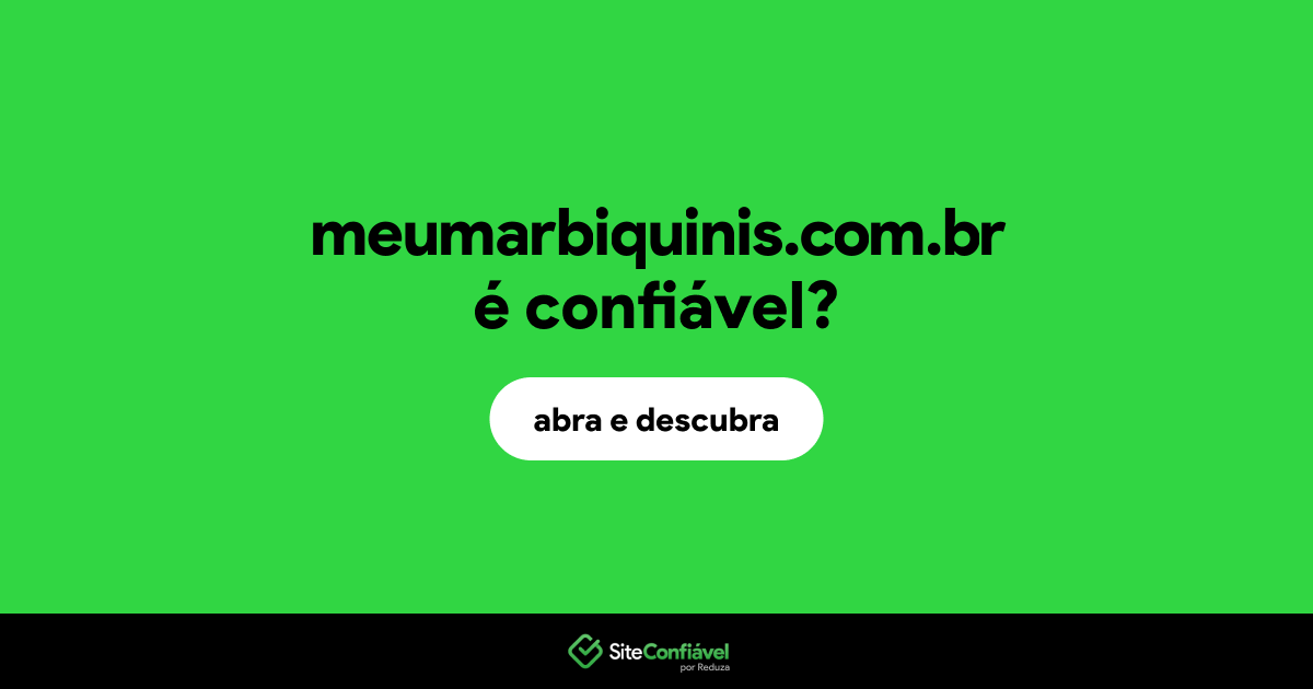 O site meumarbiquinis.com.br é confiável?