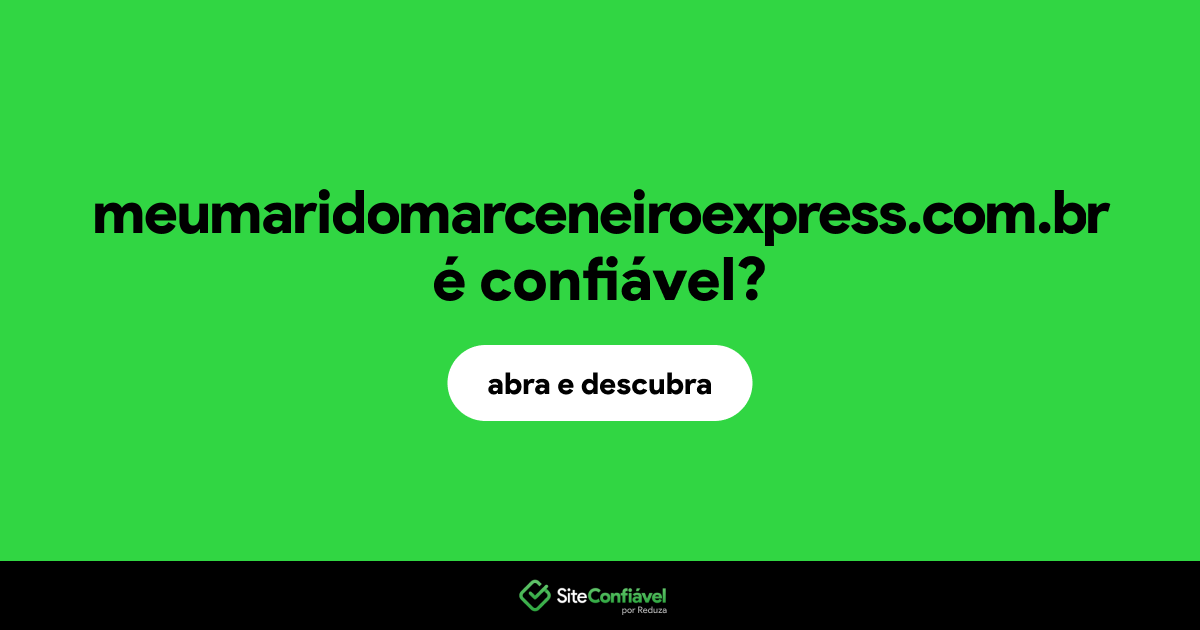 O site meumaridomarceneiroexpress.com.br é confiável?