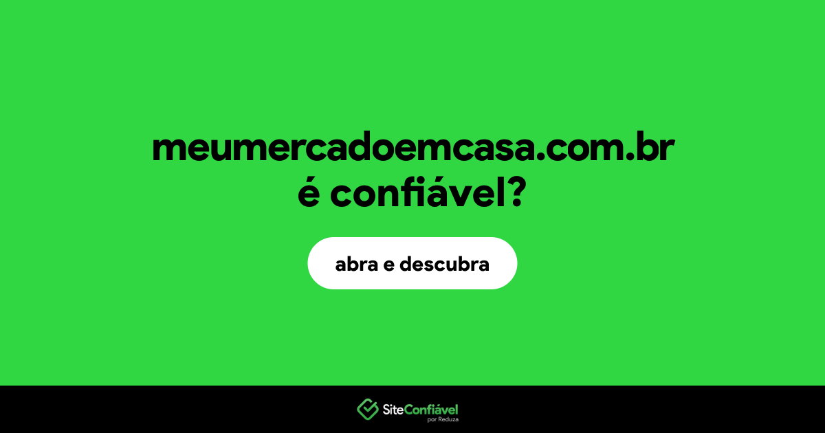 O site meumercadoemcasa.com.br é confiável?