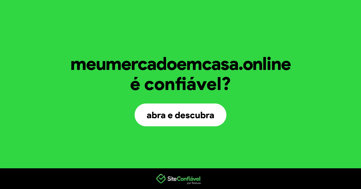 O site meumercadoemcasa.online é confiável?