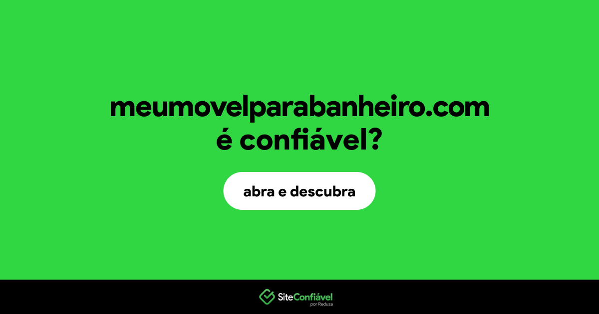 O site meumovelparabanheiro.com é confiável?