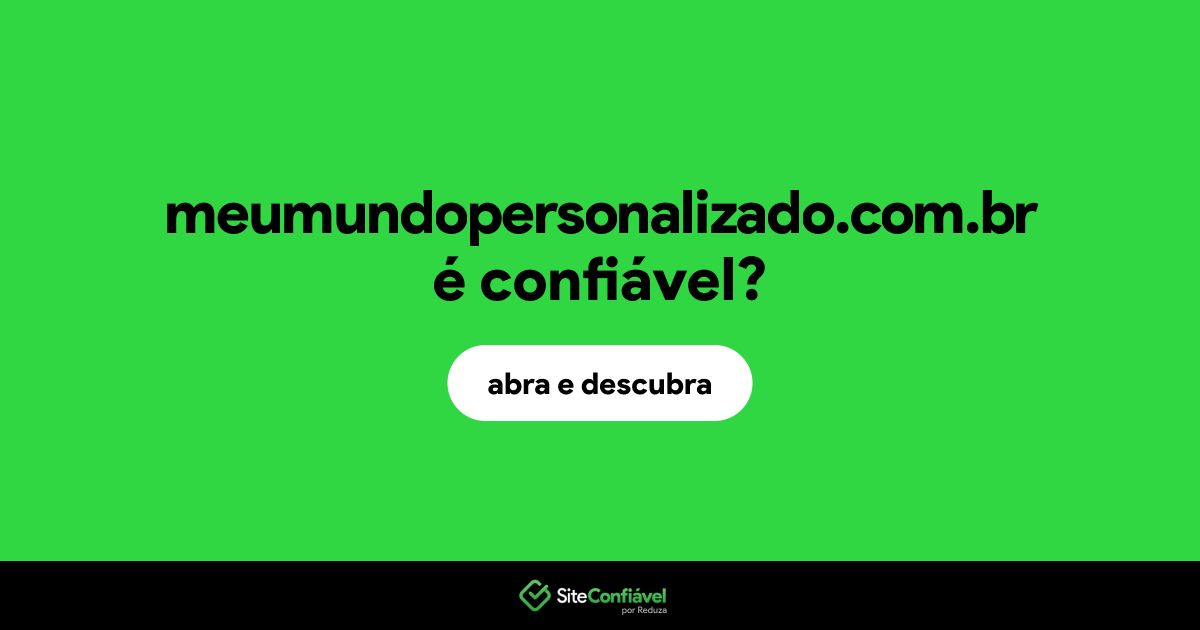 O site meumundopersonalizado.com.br é confiável?