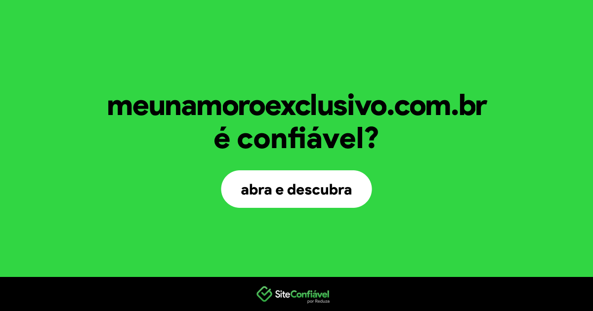O site meunamoroexclusivo.com.br é confiável?