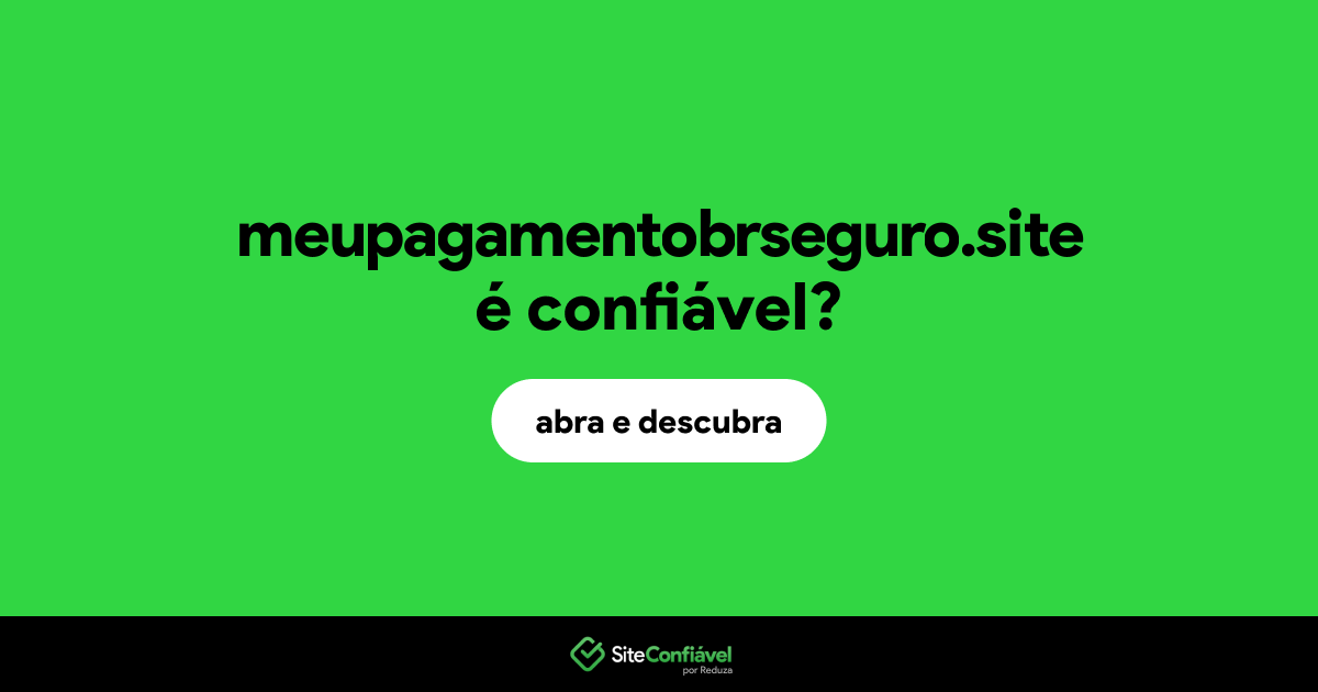 O site meupagamentobrseguro.site é confiável?